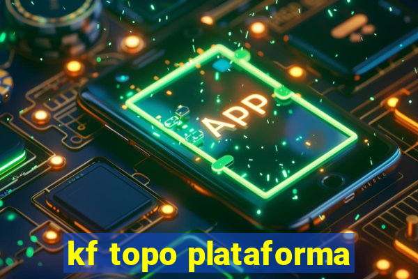 kf topo plataforma